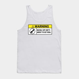 Buckle Up! Shit's About To Get Real , warning buckle up, Funny Car Tank Top